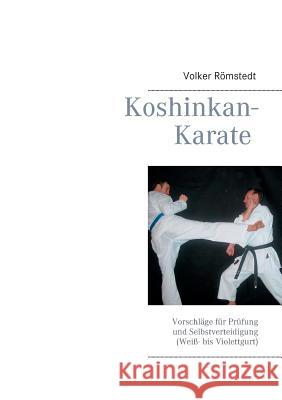 Koshinkan-Karate: Vorschläge für Prüfung und Selbstverteidigung (Weiß- bis Violettgurt) Römstedt, Volker 9783842378650