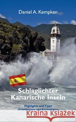 Schlaglichter Kanarische Inseln: Highlights und Tipps, Geheimtipps und Kuriositäten Kempken, Daniel A. 9783842378865 Books on Demand