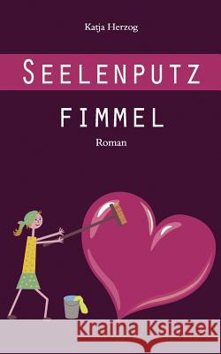 Seelenputzfimmel Katja Herzog 9783842378889 Books on Demand