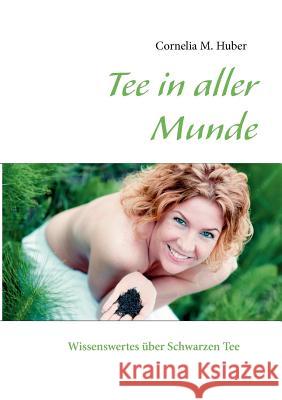 Tee in aller Munde: Wissenswertes über Schwarzen Tee Huber, Cornelia M. 9783842379480 Books on Demand