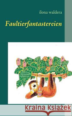 Faultierfantastereien: und andere Geschichten Waldera, Ilona 9783842379596