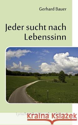 Jeder sucht nach Lebenssinn: Lyrisches über Mensch und Natur Bauer, Gerhard 9783842380004 Books on Demand