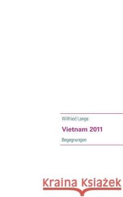 Vietnam 2011: Begegnungen Lange, Wilfried 9783842380257