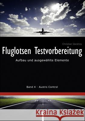 Fluglotsen Testvorbereitung: Aufbau und ausgewählte Elemente, Band 4 Austro Control Vandrey, Christian 9783842380479 Books on Demand