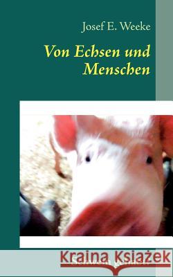 Von Echsen und Menschen Josef E. Weeke Jutta Schade 9783842380899 Books on Demand