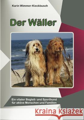 Der Wäller: ein vitaler Begleit- und Sporthund für aktive Menschen und Familien Wimmer-Kieckbusch, Karin 9783842381568