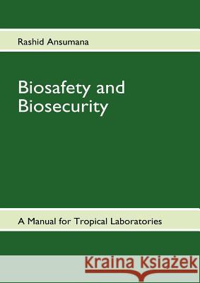 Biosafety and Biosecurity: A Manual For Tropical Laboratories Ansumana, Rashid 9783842383869