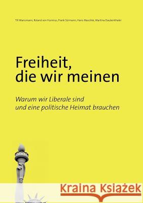 Freiheit, die wir meinen Till Mansmann Roland Von Hunnius Martina Daubenthaler 9783842384095 Books on Demand