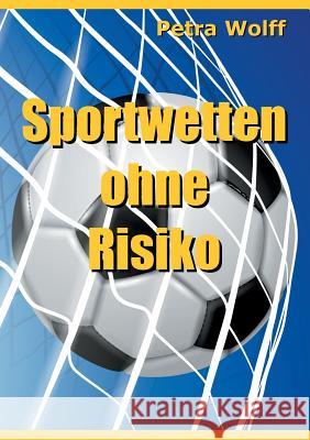 Sportwetten ohne Risiko Petra Wolff 9783842384378 Books on Demand