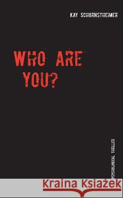 Who are you?: Psychological Thriller Schornstheimer, Kay 9783842384583 Books on Demand