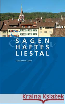 Sagenhaftes Liestal Claudia Senn-Feurer 9783842385863 Books on Demand