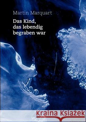 Das Kind, das lebendig begraben war Martin Marquart 9783842391512