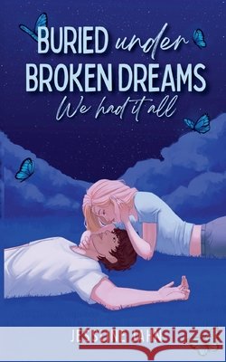 Buried under broken dreams: We had it all Jahn, Jessline 9783842396692