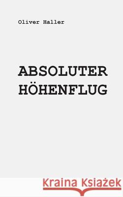 Absoluter Hohenflug Haller, Oliver 9783842400399