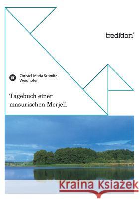 Tagebuch Einer Masurischen Merjell Schmitz-Weidhofer, Christel-Maria 9783842400757 Tredition Gmbh