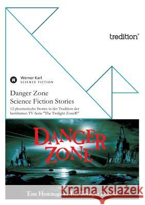 Danger Zone - Science Fiction Stories Karl, Werner 9783842400917