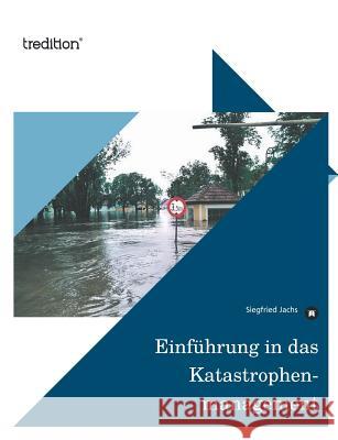 Einfuhrung in Das Katastrophenmanagement Jachs, Siegfried 9783842401242