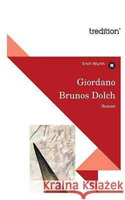 Giordano Brunos Dolch Wurth, Erich 9783842402263 Tredition Gmbh