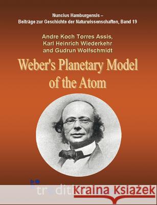 Weber's Planetary Model of the Atom Andre Koc Karl Heinrich Wiederkehr Gudrun Wolfschmidt 9783842402416 Tredition Gmbh