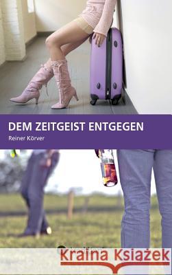 Dem Zeitgeist Entgegen Korver, Reiner 9783842402508