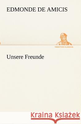 Unsere Freunde De Amicis, Edmondo 9783842402744