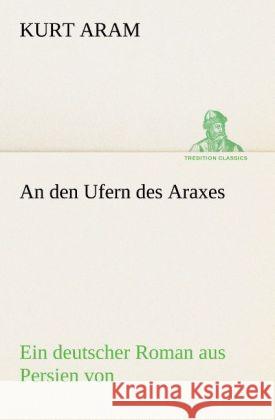 An den Ufern des Araxes Aram, Kurt 9783842402850