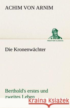 Die Kronenwächter Arnim, Achim von 9783842402874