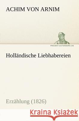 Holländische Liebhabereien Arnim, Achim von 9783842402881