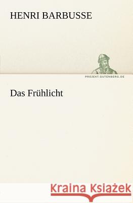 Das Frühlicht Barbusse, Henri 9783842403338