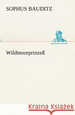 Wildmoorprinzeß Bauditz, Sophus 9783842403390