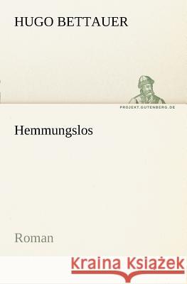 Hemmungslos Bettauer, Hugo 9783842403499 TREDITION CLASSICS