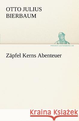 Zäpfel Kerns Abenteuer Bierbaum, Otto Julius 9783842403550