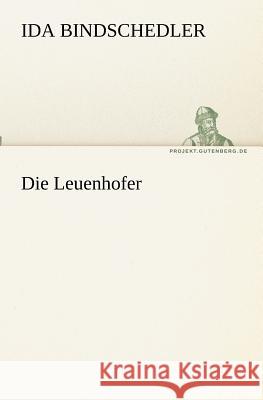 Die Leuenhofer Bindschedler, Ida 9783842403574 TREDITION CLASSICS