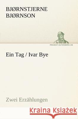 Ein Tag / Ivar Bye Bjørnson, Bjørnstjerne 9783842403635