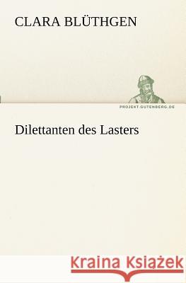 Dilettanten des Lasters Blüthgen, Clara 9783842403697