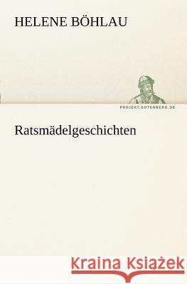 Ratsmädelgeschichten Böhlau, Helene 9783842403734 TREDITION CLASSICS