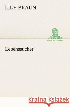 Lebenssucher Braun, Lily 9783842403864 TREDITION CLASSICS