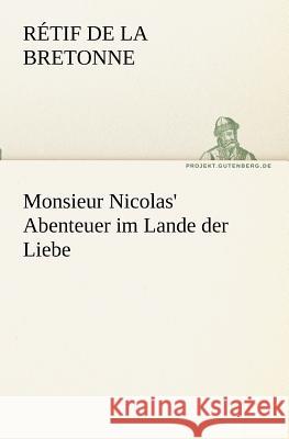 Monsieur Nicolas' Abenteuer im Lande der Liebe La Bretonne, Retif de 9783842403918 TREDITION CLASSICS