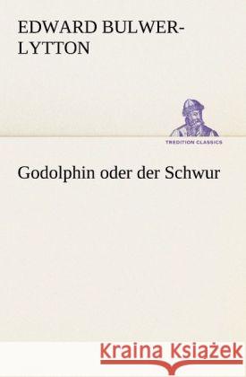 Godolphin oder der Schwur Bulwer-Lytton, Edward George 9783842403970 TREDITION CLASSICS