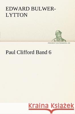 Paul Clifford Band 6 Bulwer-Lytton, Edward George 9783842404038 TREDITION CLASSICS