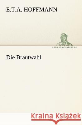 Die Brautwahl Hoffmann, E. T. A. 9783842404502 TREDITION CLASSICS