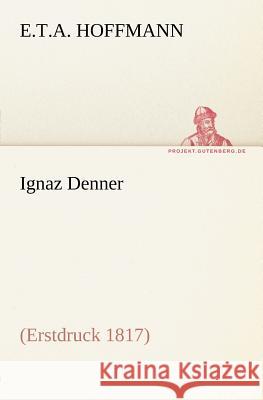 Ignaz Denner Hoffmann, E. T. A. 9783842404519 TREDITION CLASSICS