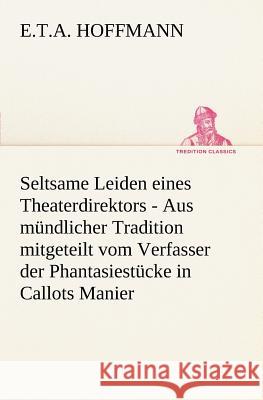 Seltsame Leiden eines Theaterdirektors Hoffmann, E. T. A. 9783842404540 TREDITION CLASSICS