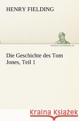 Die Geschichte Des Tom Jones, Teil 1 Henry Fielding 9783842404670 Tredition Classics