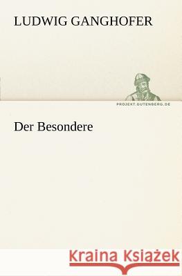 Der Besondere Ganghofer, Ludwig 9783842404830 TREDITION CLASSICS