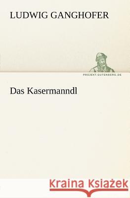 Das Kasermanndl Ganghofer, Ludwig 9783842404885