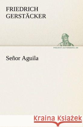 Señor Aguila Gerstäcker, Friedrich 9783842404977 TREDITION CLASSICS