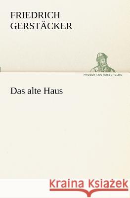 Das alte Haus Gerstäcker, Friedrich 9783842404984 TREDITION CLASSICS