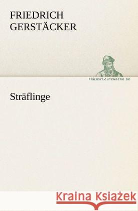 Sträflinge Gerstäcker, Friedrich 9783842405035 TREDITION CLASSICS