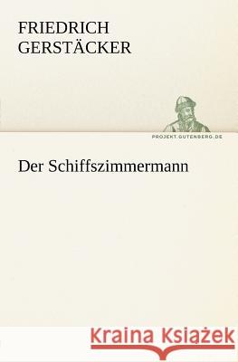 Der Schiffszimmermann Gerstäcker, Friedrich 9783842405066 TREDITION CLASSICS